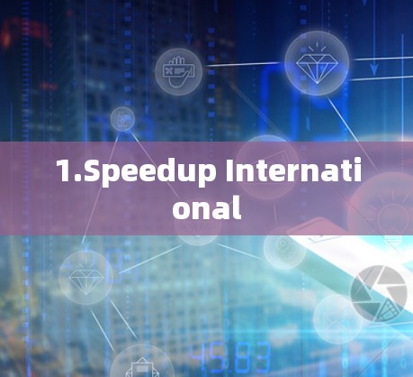 1.Speedup International 1.Speedup International